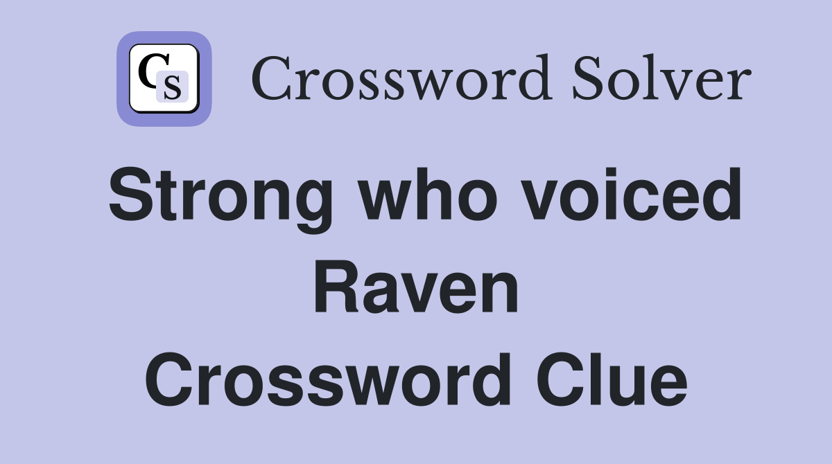 Strong who voiced Raven Crossword Clue