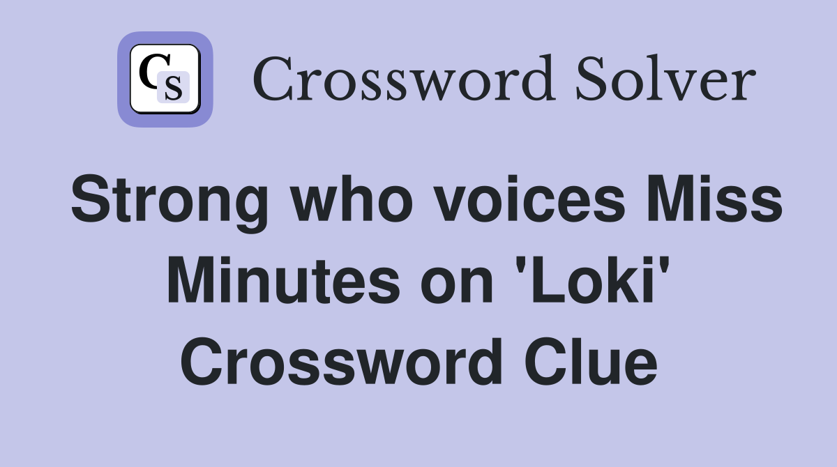 Strong who voices Miss Minutes on 'Loki' Crossword Clue