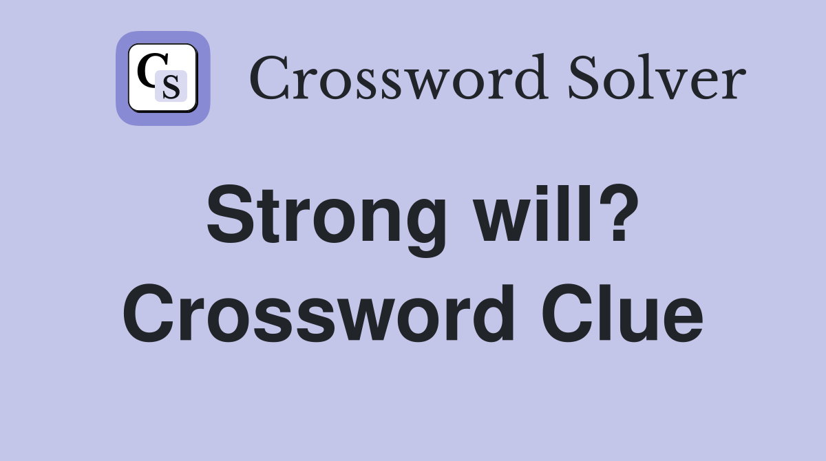 Strong will? Crossword Clue