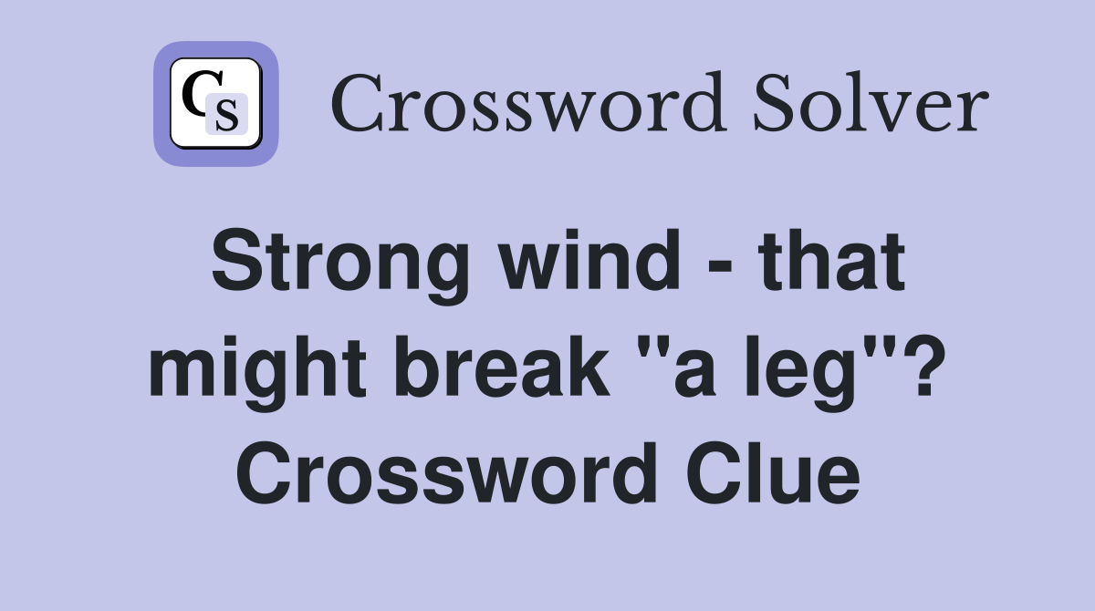 Strong wind - that might break "a leg"? Crossword Clue