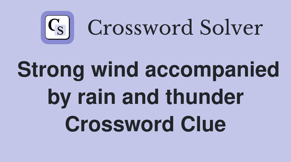 Strong wind accompanied by rain and thunder Crossword Clue
