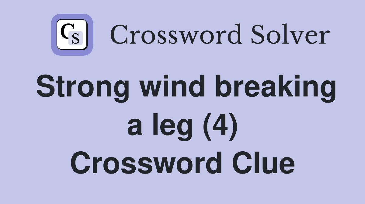 Strong wind breaking a leg (4) Crossword Clue