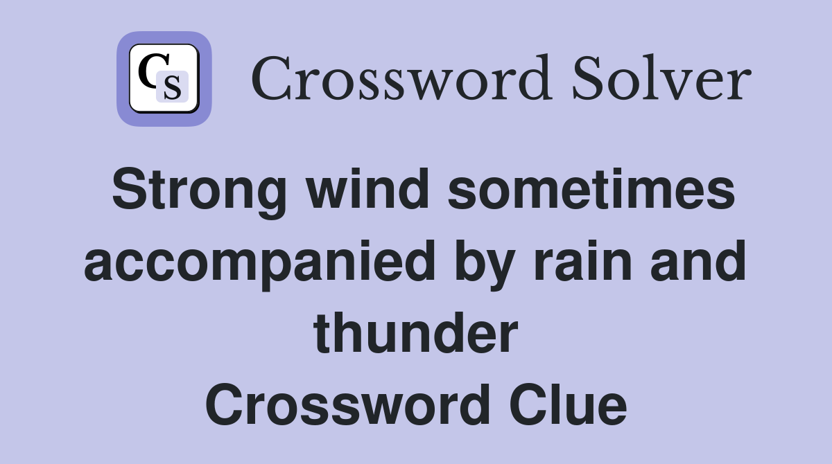 Strong wind sometimes accompanied by rain and thunder Crossword Clue