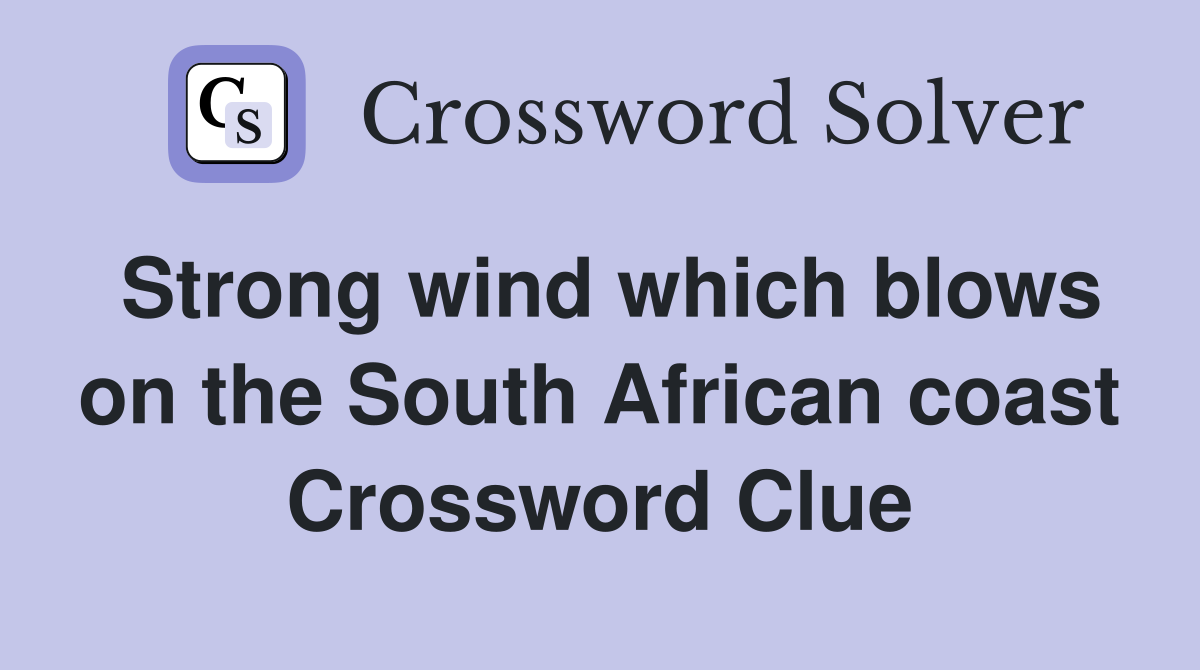 Strong wind which blows on the South African coast Crossword Clue