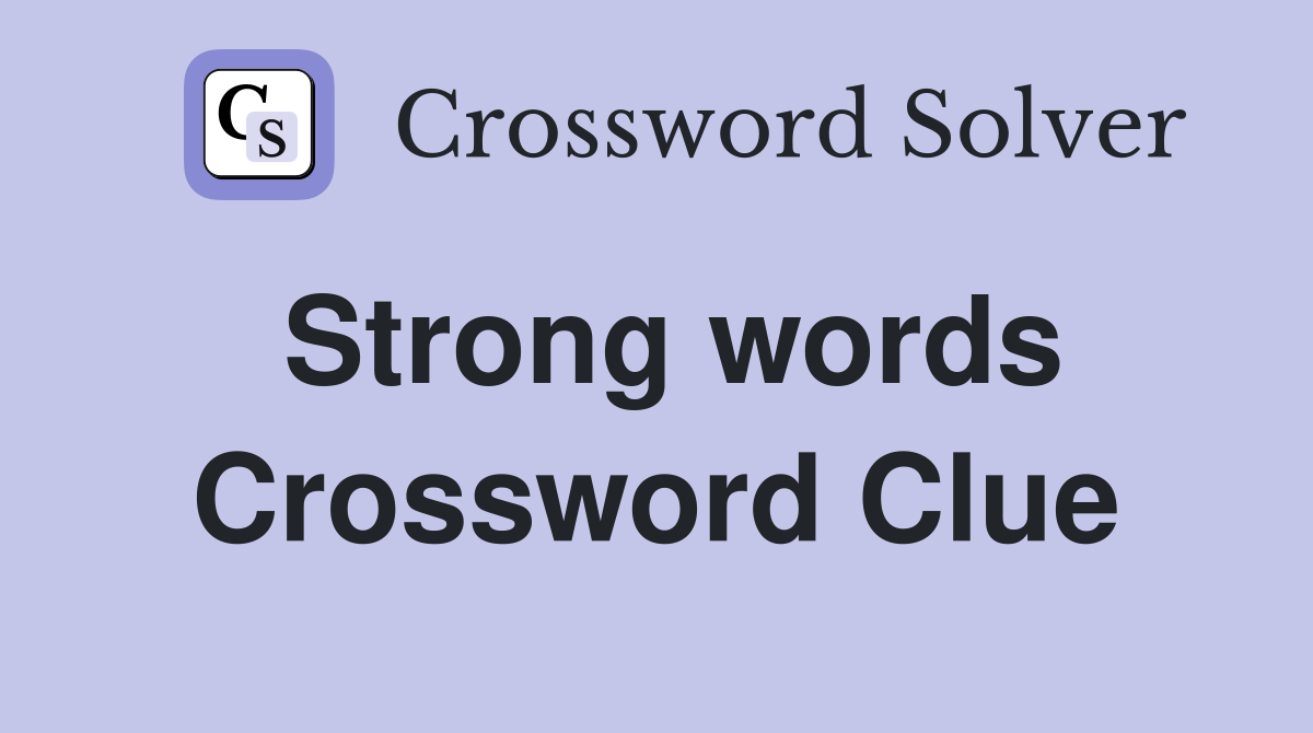 Strong words Crossword Clue