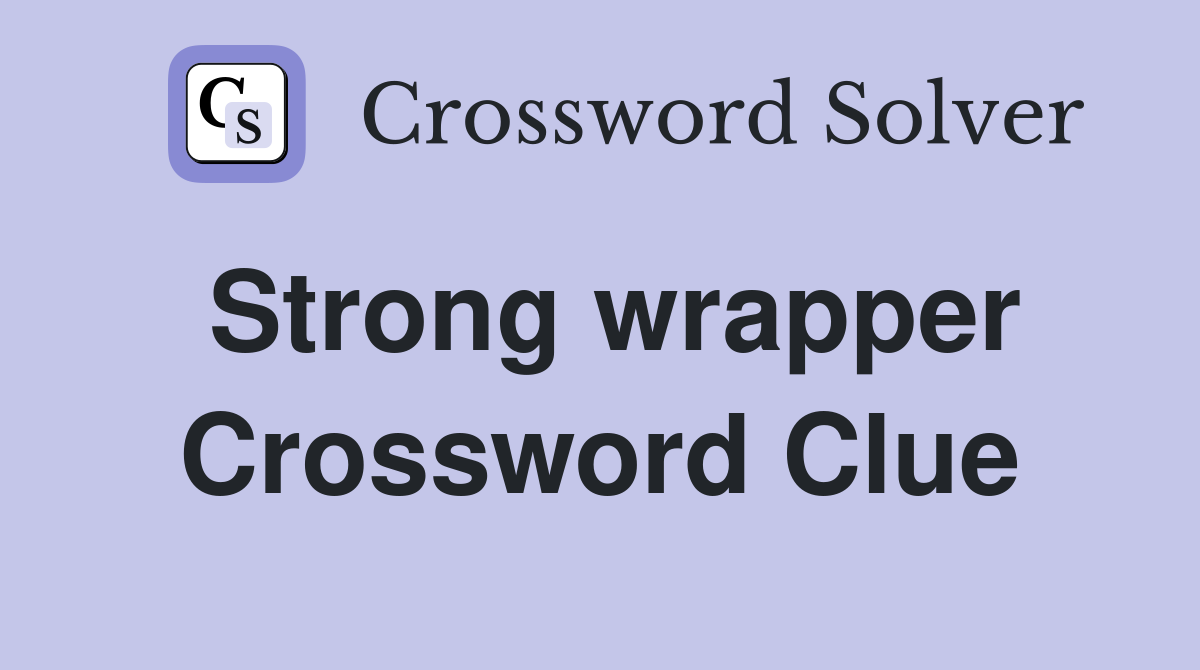 Strong wrapper Crossword Clue