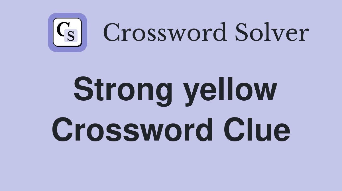 Strong yellow Crossword Clue