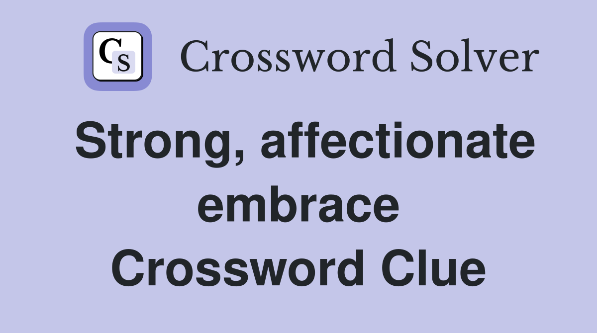 Strong, affectionate embrace Crossword Clue