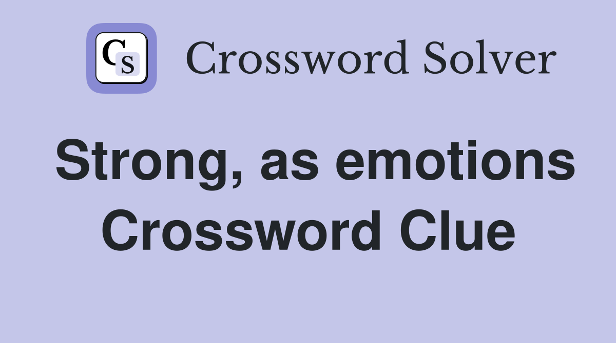 Strong, as emotions Crossword Clue