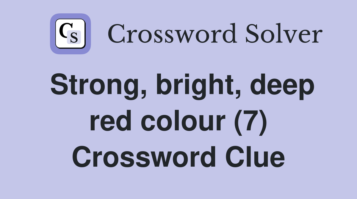 Strong, bright, deep red colour (7) Crossword Clue