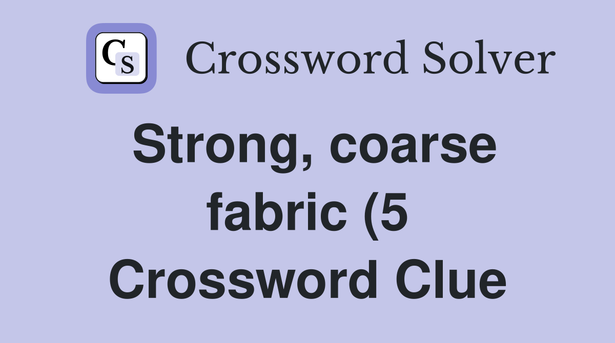 Strong coarse fabric (5) Crossword Clue Answers Crossword Solver Strong coarse fabric (5) Crossword Clue Answers Crossword Solver