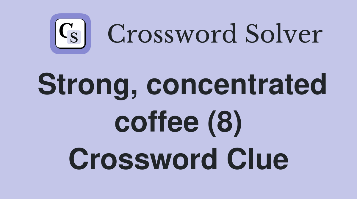 Strong, concentrated coffee (8) Crossword Clue