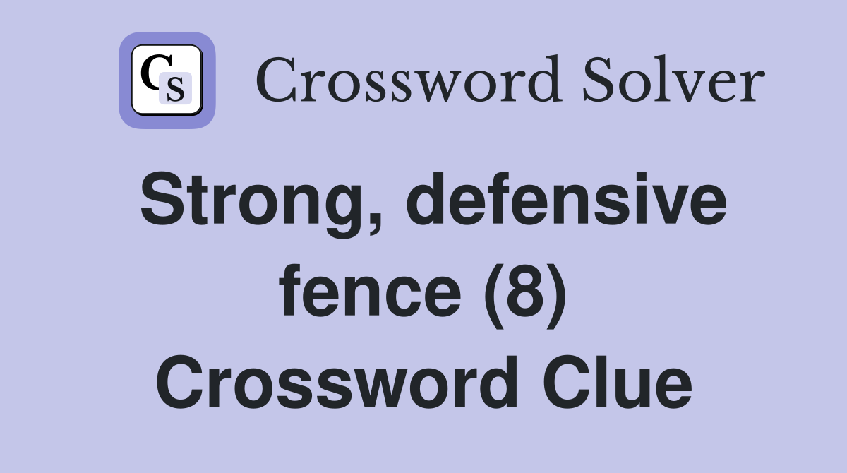 Strong, defensive fence (8) Crossword Clue