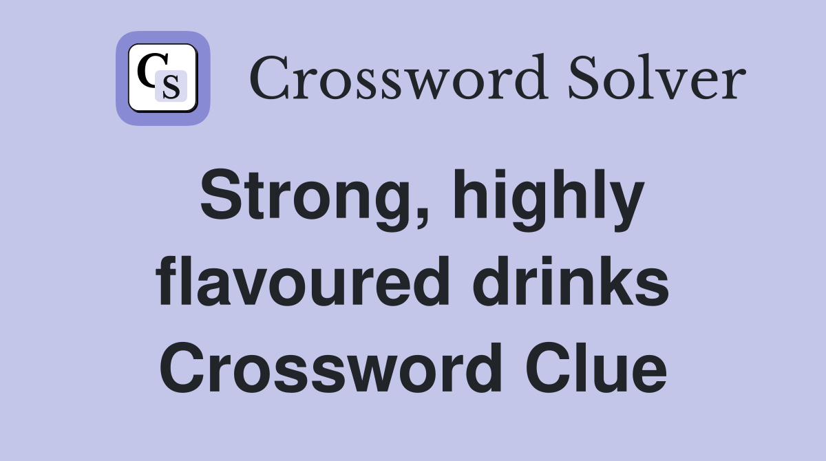 Strong, highly flavoured drinks Crossword Clue