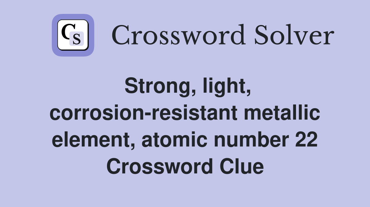 Strong, light, corrosion-resistant metallic element, atomic number 22 Crossword Clue