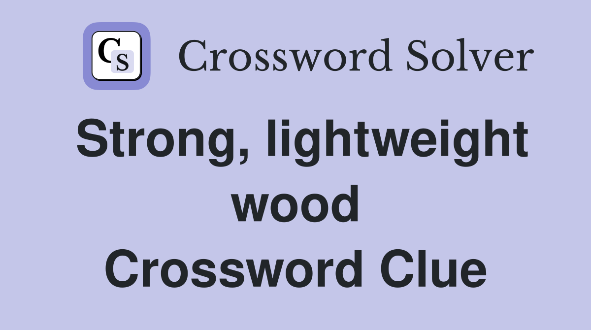 Strong, lightweight wood Crossword Clue