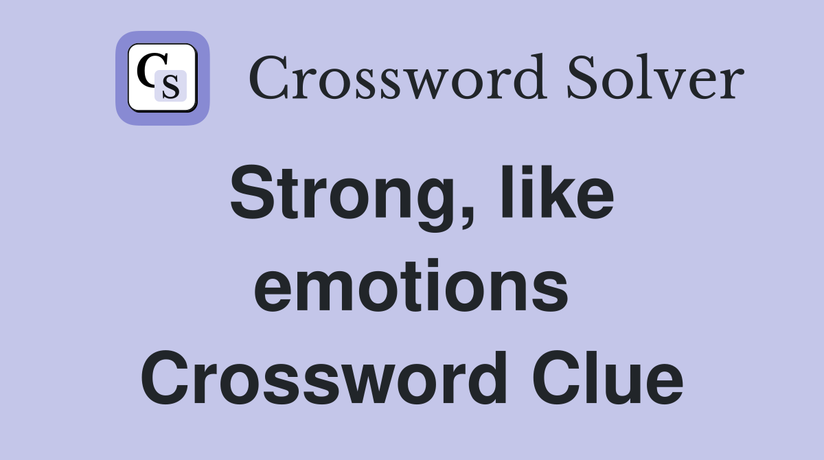 Strong, like emotions Crossword Clue