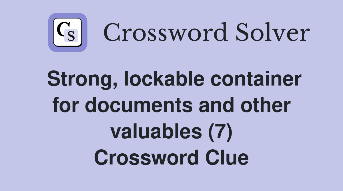 Strong, lockable container for documents and other valuables (7) Crossword Clue