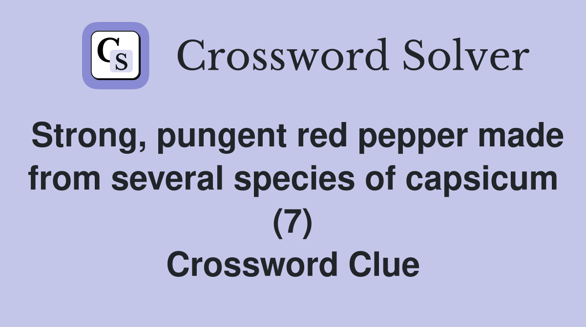 Strong, pungent red pepper made from several species of capsicum (7) Crossword Clue
