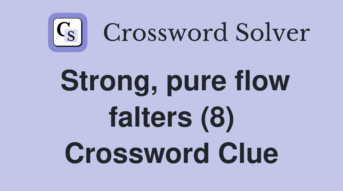 Strong, pure flow falters (8) Crossword Clue