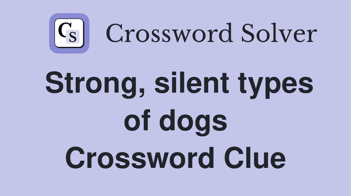 Strong, silent types of dogs Crossword Clue