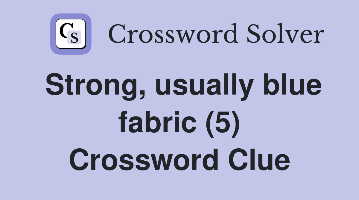 Strong, usually blue fabric (5) Crossword Clue