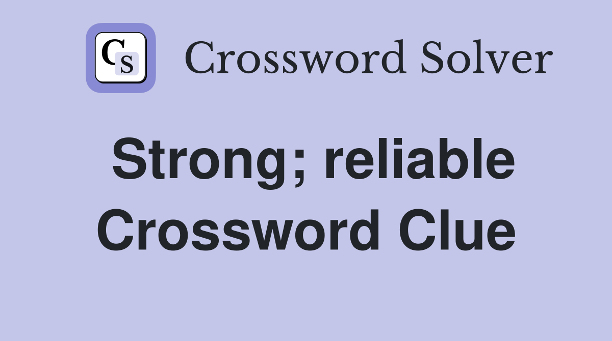 Strong; reliable Crossword Clue