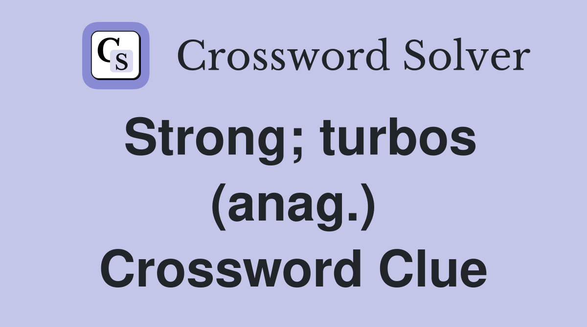 Strong; turbos (anag.) Crossword Clue