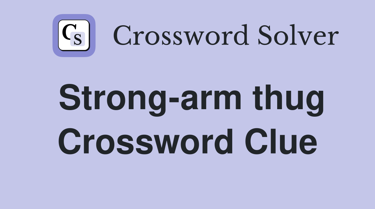 Strong-arm thug Crossword Clue