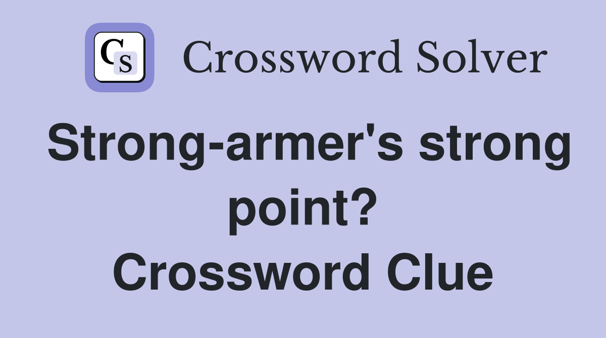 Strong-armer's strong point? Crossword Clue