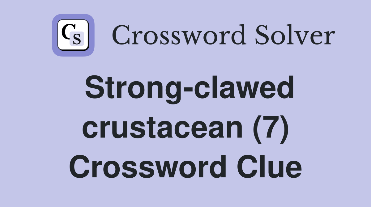 Strong-clawed crustacean (7) Crossword Clue