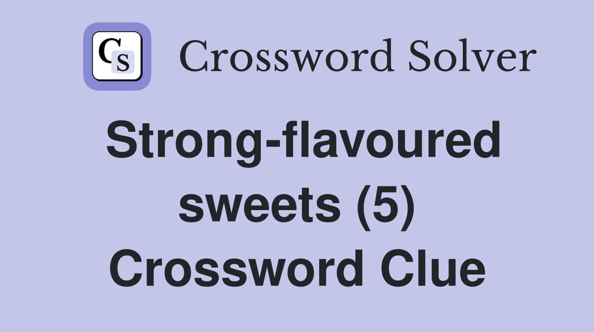 Strong-flavoured sweets (5) Crossword Clue