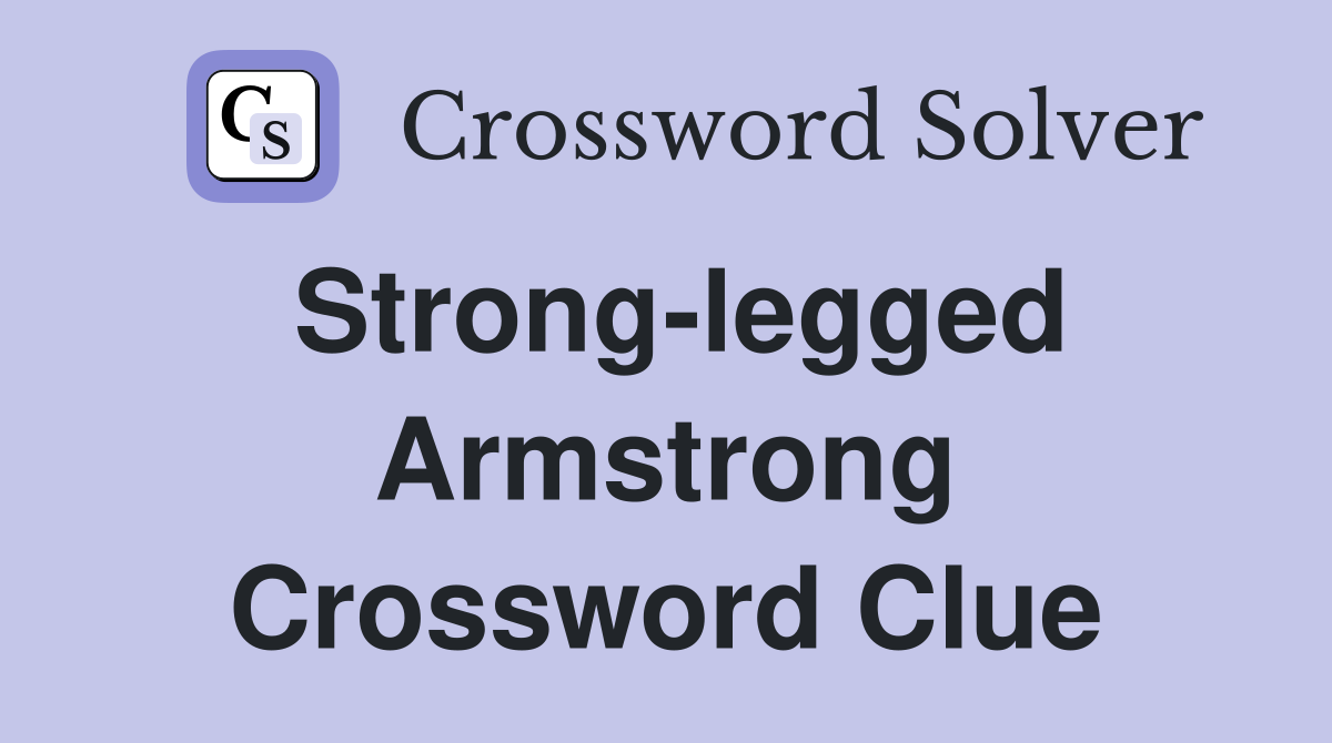 Strong-legged Armstrong Crossword Clue