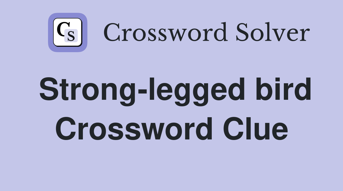 Strong-legged bird Crossword Clue
