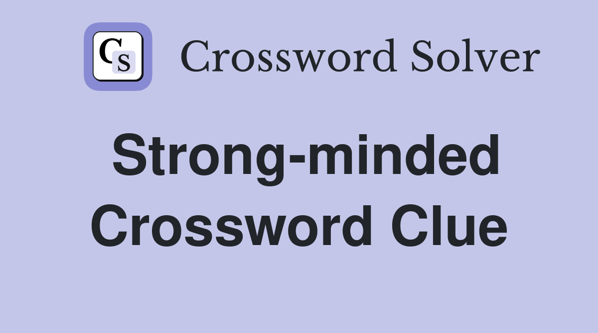 Strong-minded Crossword Clue