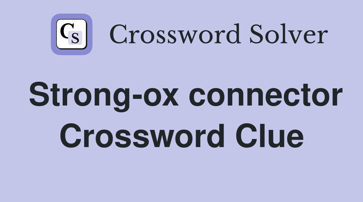 Strong-ox connector Crossword Clue