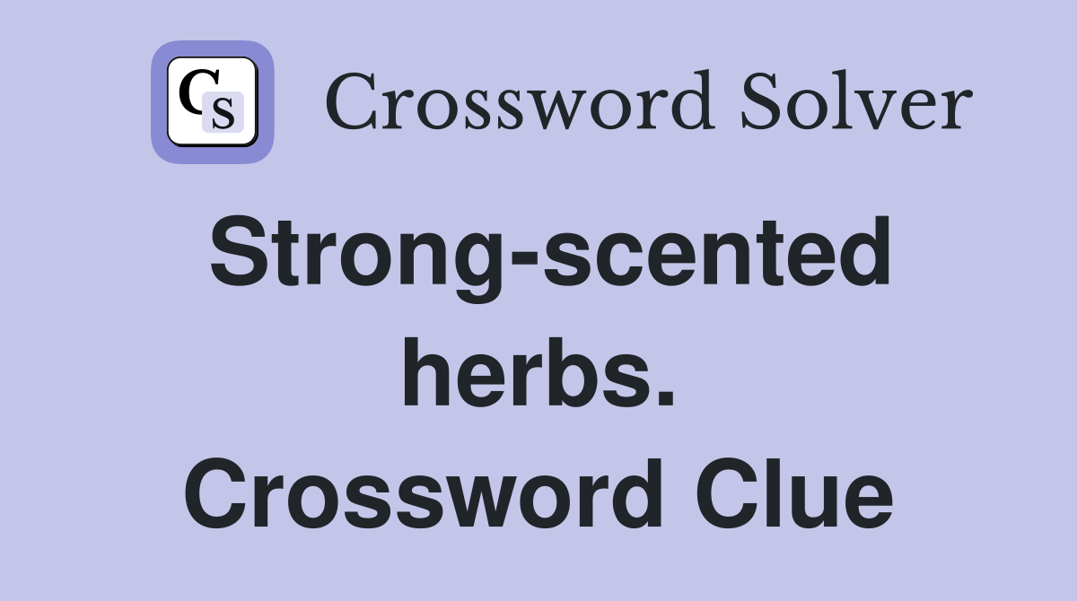 Strong-scented herbs. Crossword Clue
