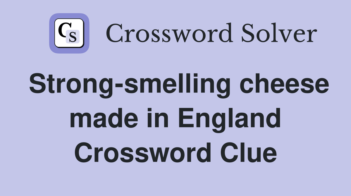 Strong-smelling cheese made in England Crossword Clue