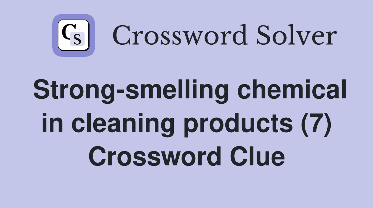 Strong-smelling chemical in cleaning products (7) Crossword Clue