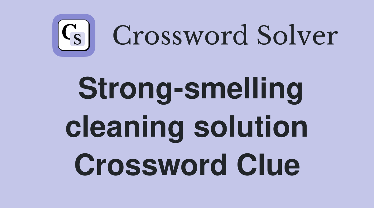 Strong-smelling cleaning solution Crossword Clue