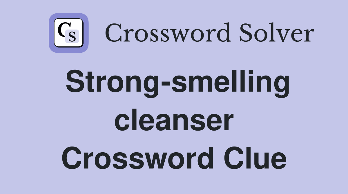 Strong-smelling cleanser Crossword Clue