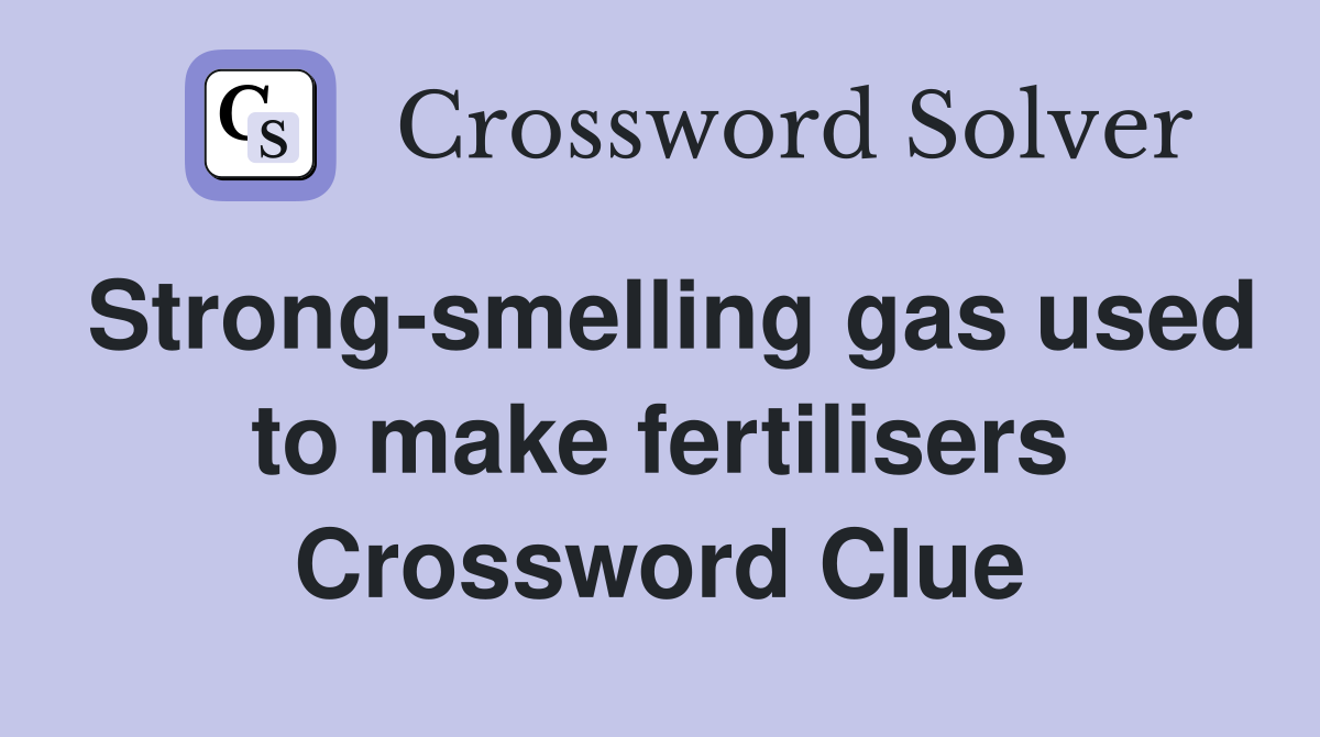 Strong-smelling gas used to make fertilisers Crossword Clue