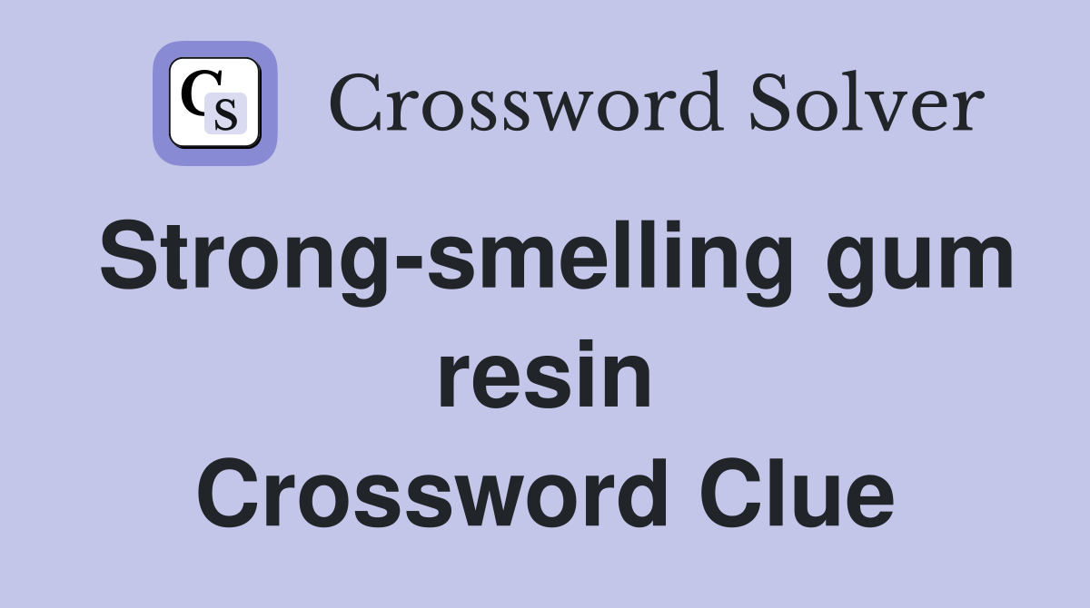 Strong-smelling gum resin Crossword Clue