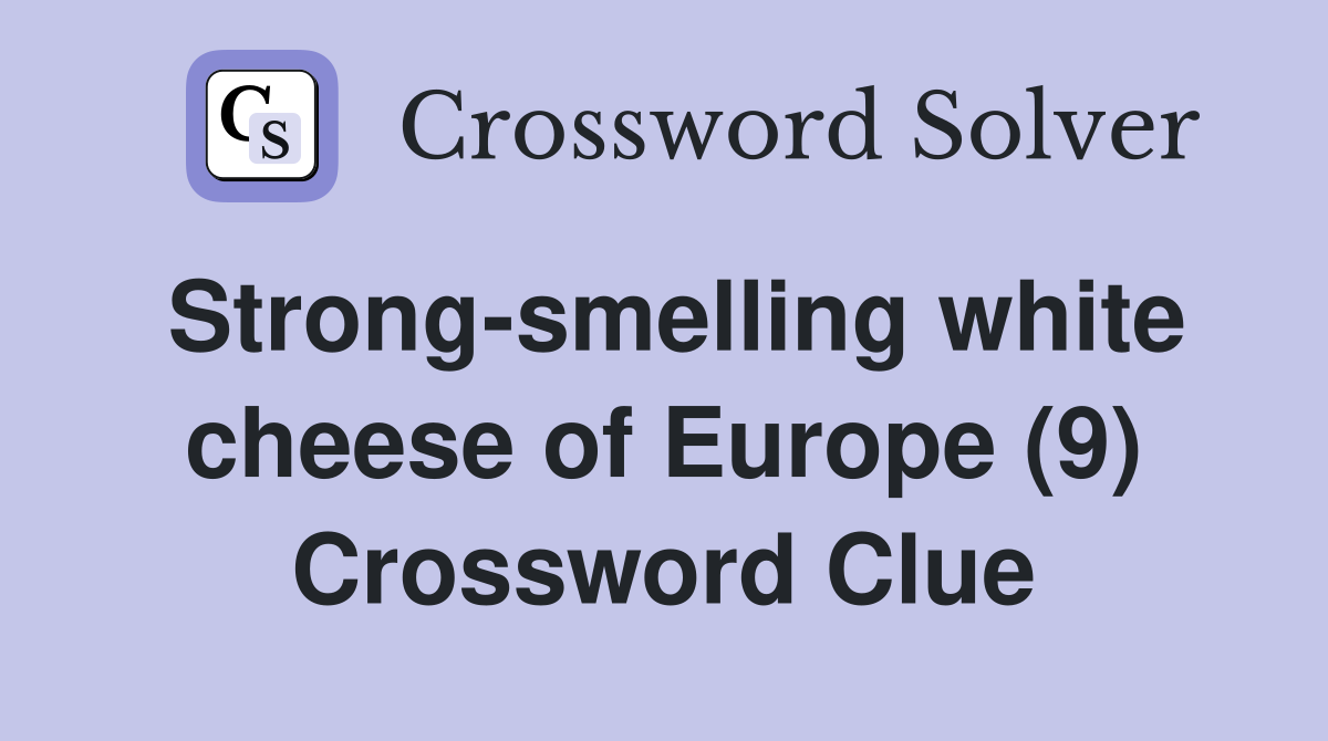 Strong-smelling white cheese of Europe (9) Crossword Clue