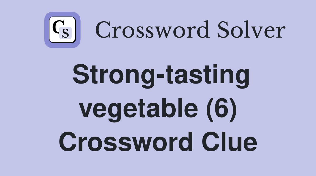 Strong-tasting vegetable (6) Crossword Clue