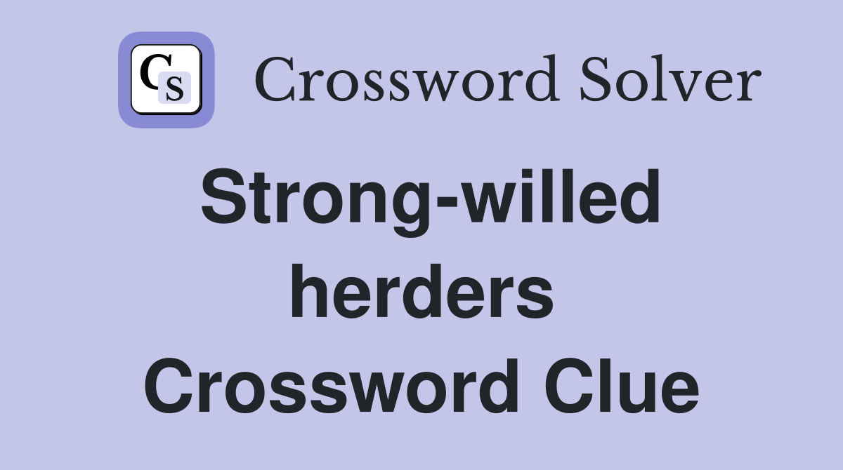 Strong-willed herders Crossword Clue