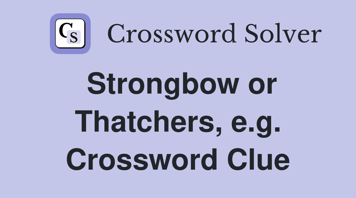 Strongbow or Thatchers, e.g. Crossword Clue