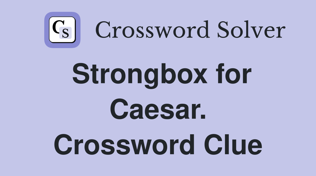 Strongbox for Caesar. Crossword Clue