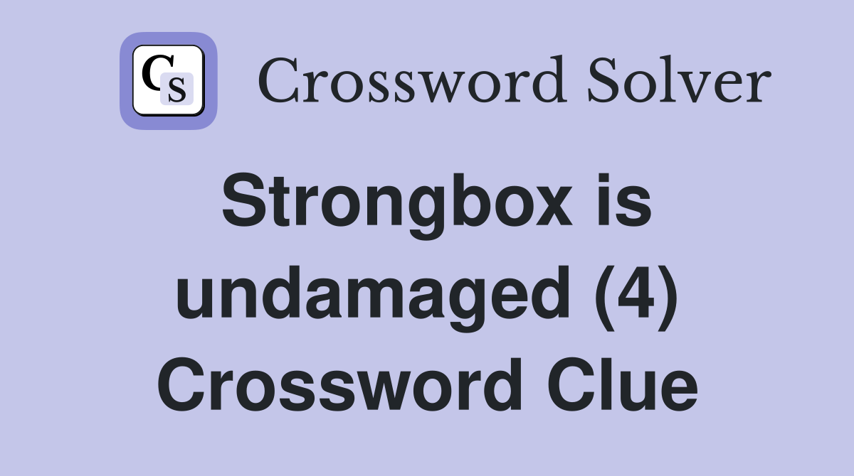 Strongbox is undamaged (4) Crossword Clue