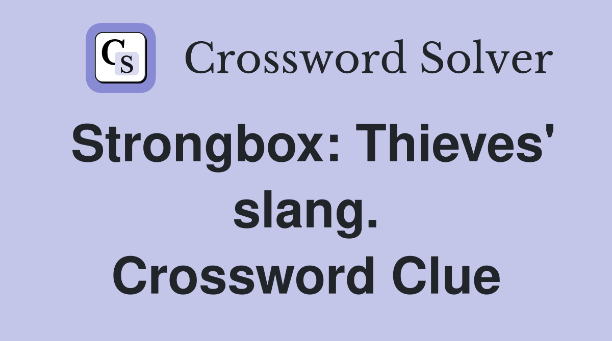 Strongbox: Thieves' slang. Crossword Clue
